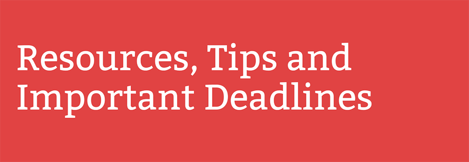 Resources, Tips and Important Deadlines